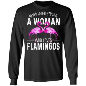 Never Underestimate A Woman Who Loves Flamingos T Shirts Hoodies Long Sleeve 5