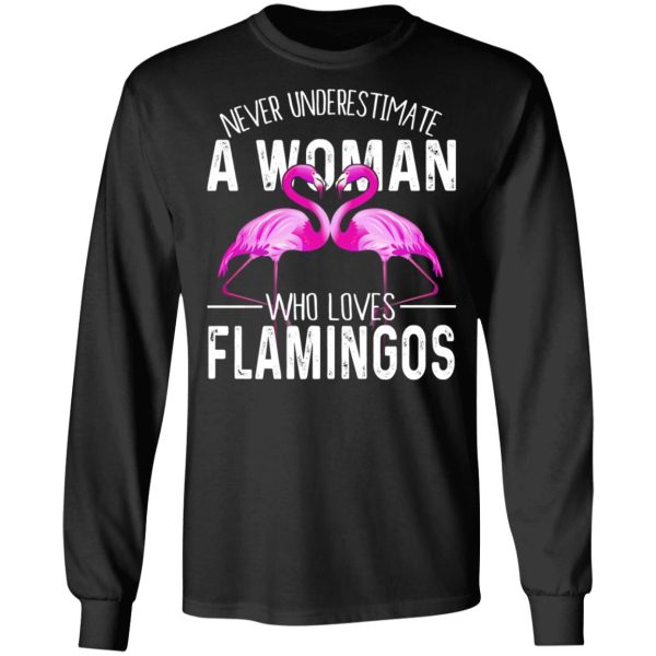 Never Underestimate A Woman Who Loves Flamingos T-Shirts, Hoodies, Long Sleeve