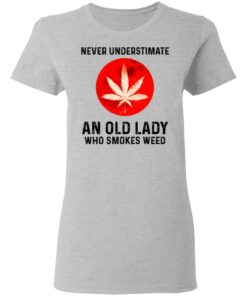 Never Underestimate An Old Lady Who Smoked Weed T-Shirts, Hoodies, Long Sleeve 3 Never Underestimate An Old Lady Who Smoked Weed T Shirts Hoodies Long Sleeve 12