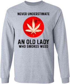 Never Underestimate An Old Lady Who Smoked Weed T-Shirts, Hoodies, Long Sleeve 4 Never Underestimate An Old Lady Who Smoked Weed T Shirts Hoodies Long Sleeve 2