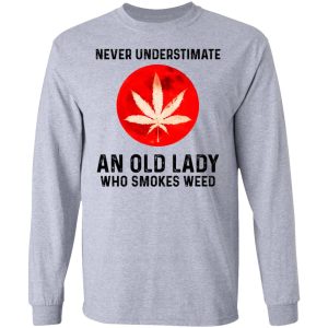 Never Underestimate An Old Lady Who Smoked Weed T Shirts Hoodies Long Sleeve 2