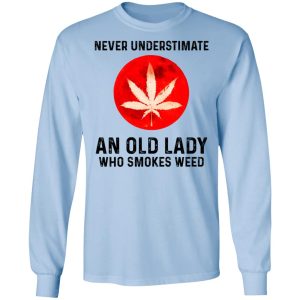 Never Underestimate An Old Lady Who Smoked Weed T Shirts Hoodies Long Sleeve 4