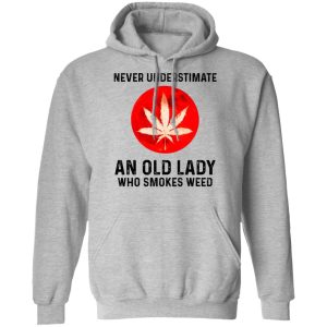 Never Underestimate An Old Lady Who Smoked Weed T Shirts Hoodies Long Sleeve 5