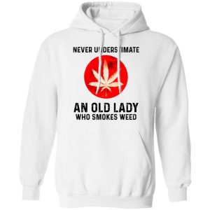 Never Underestimate An Old Lady Who Smoked Weed T Shirts Hoodies Long Sleeve 6