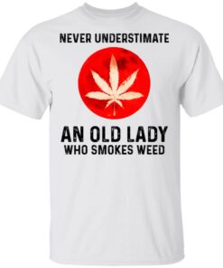 Never Underestimate An Old Lady Who Smoked Weed T-Shirts, Hoodies, Long Sleeve 10 Never Underestimate An Old Lady Who Smoked Weed T Shirts Hoodies Long Sleeve 8