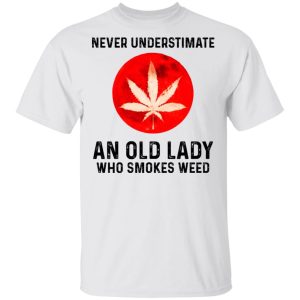 Never Underestimate An Old Lady Who Smoked Weed T Shirts Hoodies Long Sleeve 8