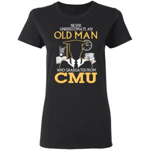 Never Underestimate An Old Man Who Graduated From CMU T Shirts Hoodies Long Sleeve 13