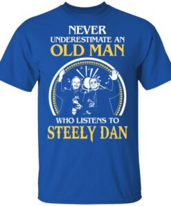 Never Underestimate An Old Man Who Listens To Steely Dan T Shirts Hoodies Long Sleeve 10