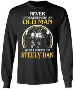 Never Underestimate An Old Man Who Listens To Steely Dan T Shirts Hoodies Long Sleeve 11