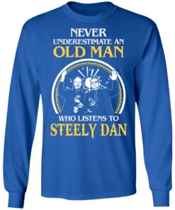 Never Underestimate An Old Man Who Listens To Steely Dan T Shirts Hoodies Long Sleeve 2
