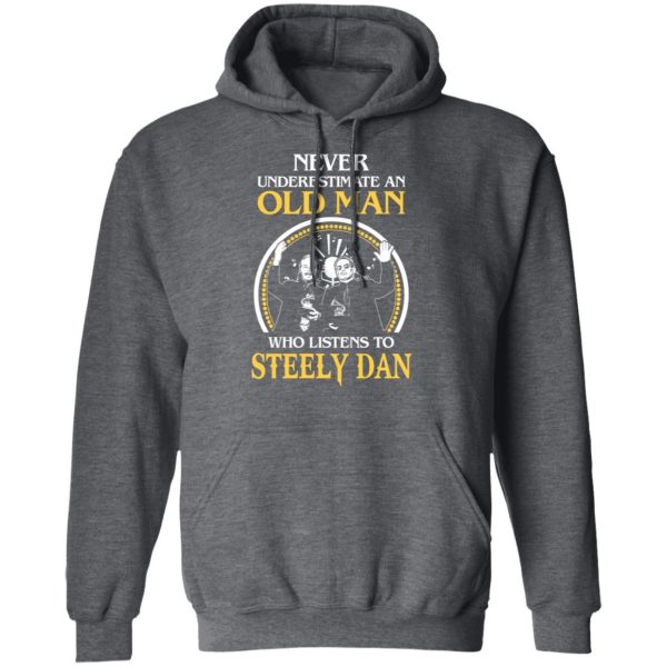 Never Underestimate An Old Man Who Listens To Steely Dan T-Shirts, Hoodies, Long Sleeve