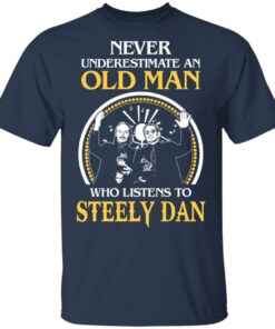 Never Underestimate An Old Man Who Listens To Steely Dan T Shirts Hoodies Long Sleeve 9