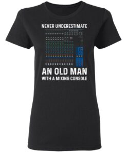 Never Underestimate An Old Man With A Mixing Console T Shirts Hoodies Long Sleeve 13