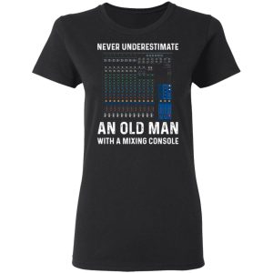 Never Underestimate An Old Man With A Mixing Console T Shirts Hoodies Long Sleeve 13