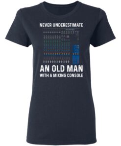 Never Underestimate An Old Man With A Mixing Console T Shirts Hoodies Long Sleeve 3
