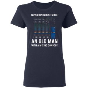 Never Underestimate An Old Man With A Mixing Console T Shirts Hoodies Long Sleeve 3