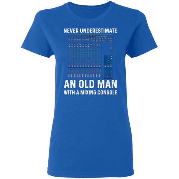 Never Underestimate An Old Man With A Mixing Console T-Shirts, Hoodies, Long Sleeve