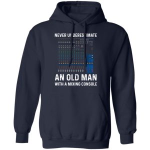 Never Underestimate An Old Man With A Mixing Console T Shirts Hoodies Long Sleeve 7