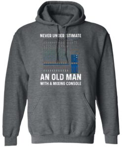 Never Underestimate An Old Man With A Mixing Console T Shirts Hoodies Long Sleeve 8