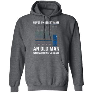 Never Underestimate An Old Man With A Mixing Console T Shirts Hoodies Long Sleeve 8