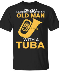 Never Underestimate An Old Man With A Tuba T Shirts Hoodies Long Sleeve 1