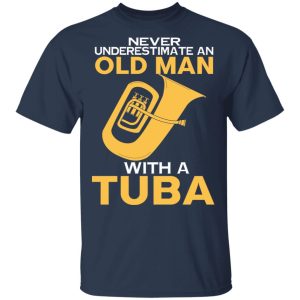 Never Underestimate An Old Man With A Tuba T Shirts Hoodies Long Sleeve 11