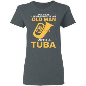 Never Underestimate An Old Man With A Tuba T Shirts Hoodies Long Sleeve 2