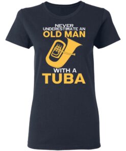 Never Underestimate An Old Man With A Tuba T Shirts Hoodies Long Sleeve 3