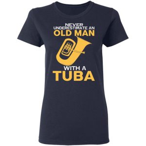 Never Underestimate An Old Man With A Tuba T Shirts Hoodies Long Sleeve 3