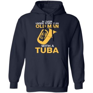 Never Underestimate An Old Man With A Tuba T Shirts Hoodies Long Sleeve 7