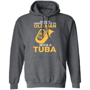 Never Underestimate An Old Man With A Tuba T Shirts Hoodies Long Sleeve 8