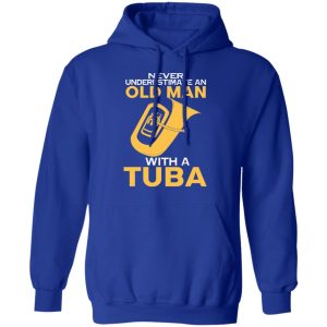 Never Underestimate An Old Man With A Tuba T Shirts Hoodies Long Sleeve 9