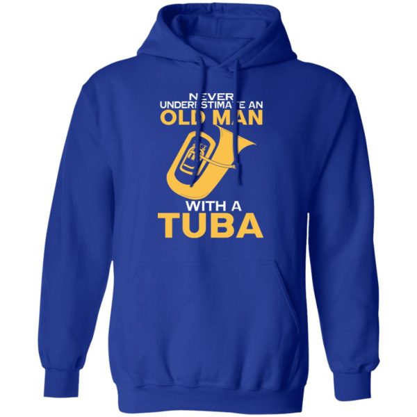 Never Underestimate An Old Man With A Tuba T-Shirts, Hoodies, Long Sleeve