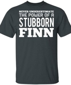 Never Underestimate The Power Of A Stubborn Finn T-Shirts, Hoodies, Long Sleeve 1 Never Underestimate The Power Of A Stubborn Finn T Shirts Hoodies Long Sleeve 10