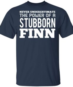 Never Underestimate The Power Of A Stubborn Finn T-Shirts, Hoodies, Long Sleeve 2 Never Underestimate The Power Of A Stubborn Finn T Shirts Hoodies Long Sleeve 11