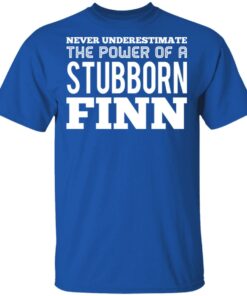 Never Underestimate The Power Of A Stubborn Finn T-Shirts, Hoodies, Long Sleeve 3 Never Underestimate The Power Of A Stubborn Finn T Shirts Hoodies Long Sleeve 12