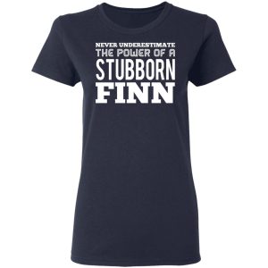 Never Underestimate The Power Of A Stubborn Finn T Shirts Hoodies Long Sleeve 3