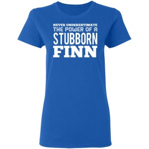 Never Underestimate The Power Of A Stubborn Finn T Shirts Hoodies Long Sleeve 4