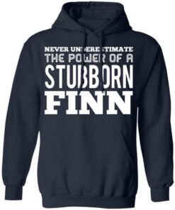 Never Underestimate The Power Of A Stubborn Finn T-Shirts, Hoodies, Long Sleeve 10 Never Underestimate The Power Of A Stubborn Finn T Shirts Hoodies Long Sleeve 7
