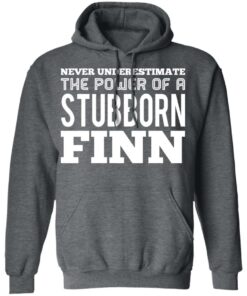 Never Underestimate The Power Of A Stubborn Finn T-Shirts, Hoodies, Long Sleeve 11 Never Underestimate The Power Of A Stubborn Finn T Shirts Hoodies Long Sleeve 8