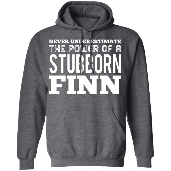 Never Underestimate The Power Of A Stubborn Finn T-Shirts, Hoodies, Long Sleeve