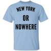 New York Or Nowhere T-Shirts, Hoodies, Long Sleeve