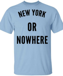 New York Or Nowhere T Shirts Hoodies Long Sleeve 1