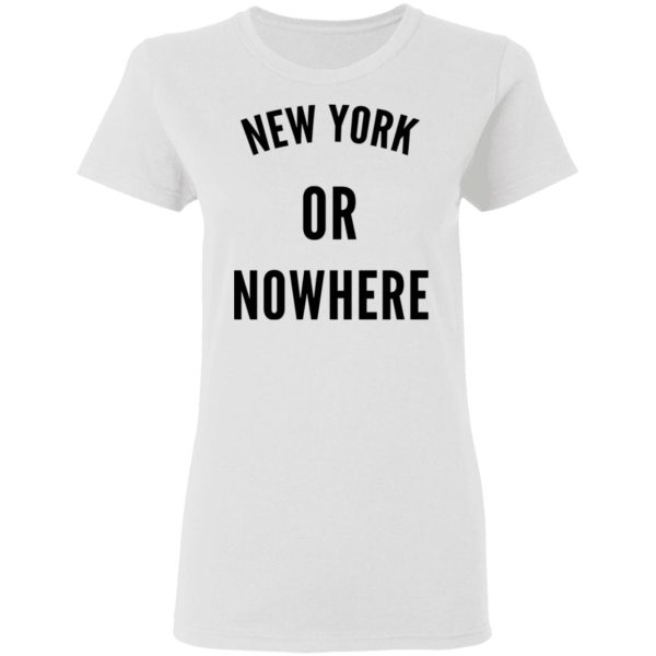 New York Or Nowhere T-Shirts, Hoodies, Long Sleeve