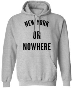 New York Or Nowhere T-Shirts, Hoodies, Long Sleeve 7 New York Or Nowhere T Shirts Hoodies Long Sleeve 5