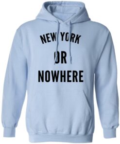 New York Or Nowhere T-Shirts, Hoodies, Long Sleeve 9 New York Or Nowhere T Shirts Hoodies Long Sleeve 7
