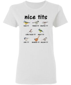 Nice Tits Blue Tit Marsh Tit Crested It Long Tailed It Great It T-Shirts, Hoodies, Long Sleeve 2 Nice Tits Blue Tit Marsh Tit Crested It Long Tailed It Great It T Shirts Hoodies Long Sleeve 11