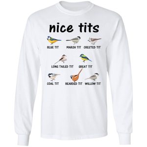 Nice Tits Blue Tit Marsh Tit Crested It Long Tailed It Great It T Shirts Hoodies Long Sleeve 3