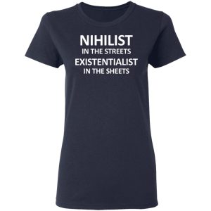 Nihilist In The Streets Existentialist In The Sheets T Shirts Hoodies Long Sleeve 3