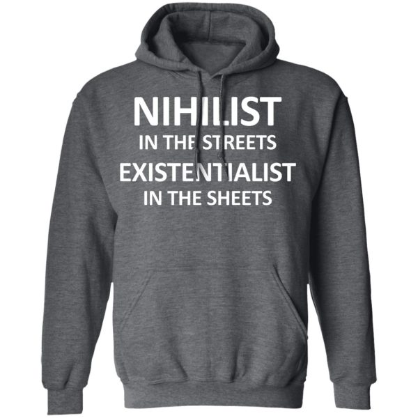 Nihilist In The Streets Existentialist In The Sheets T-Shirts, Hoodies, Long Sleeve